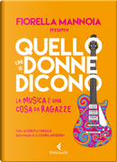 Quello che le donne dicono. La musica è una cosa da ragazze by Fiorella Mannoia, Roberta Marasco