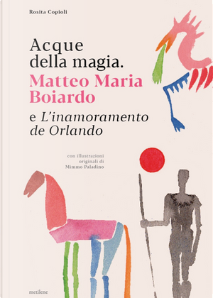 Acque della magia. Matteo Maria Boiardo e L’inamoramento de Orlando by Rosita Copioli