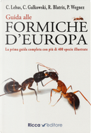 Guida alle formiche d'Europa by Christophe Galkowski, Claude Lebas, Philippe Wegnez, Rumsaïs Blatrix