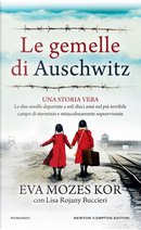 Le gemelle di Auschwitz. Una storia vera. Le due sorelle deportate a soli dieci anni nel più terribile campo di sterminio e miracolosamente sopravvissute by Eva Mozes Kor, Lisa Rojani Buccieri