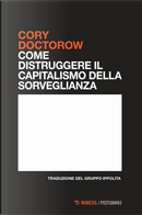 Come distruggere il capitalismo della sorveglianza by Cory Doctorow