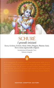 I grandi iniziati. Rama, Krishna, Ermete, Mosè, Orfeo, Pitagora, Platone, Gesù. Breve storia segreta delle religioni by Édouard Schuré