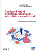 Organizzare i controlli per l’integrità nelle imprese e nelle pubbliche amministrazioni by Raffaella Dall'Anese, Renato Ruffini
