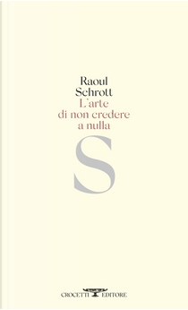 L'arte di non credere a nulla by Raoul Schrott
