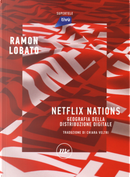 Netflix nations. Geografia della distribuzione digitale by Ramon Lobato