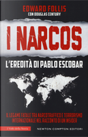 I Narcos. L'eredità di Pablo Escobar by Douglas Century, Edward Follis