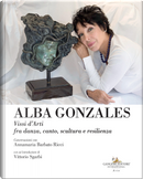 Alba Gonzales. Vissi d'arti fra danza, canto, scultura e resilienza by Annamaria Barbato Ricci