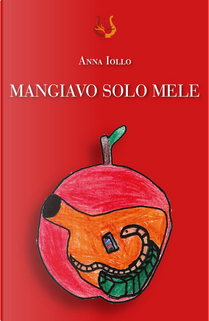 Mangiavo solo mele by Anna Iollo