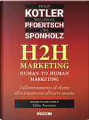 H2H marketing. Human-to-human marketing. Dall'orientamento al cliente all'orientamento all'essere umano by Philip Kotler, Uwe Sponholz, Waldemar Pfoertsch