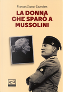La donna che sparò a Mussolini by Frances Stonor Saunders