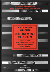Gli uomini di Putin. Come il KGB si è ripreso la Russia e sta conquistando l'Occidente by Catherine Belton