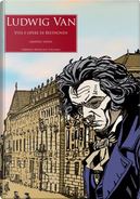 Ludwig Van. Vita e opere di Beethoven by Nicole Olivieri, Roberto Iovino