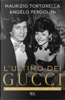 L'ultimo dei Gucci. Una storia di soldi, avidità e lusso sfrenato by Angelo Pergolini, Maurizio Tortorella