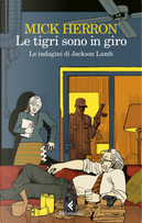 Le tigri sono in giro by Mick Herron