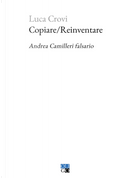 Copiare/Reinventare. Andrea Camilleri falsario by Luca Crovi