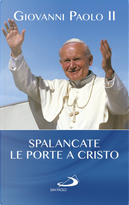 Spalancate le porte a Cristo! by Giovanni Paolo II (papa)