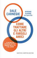 Come trattare gli altri e farseli amici by Dale Carnegie