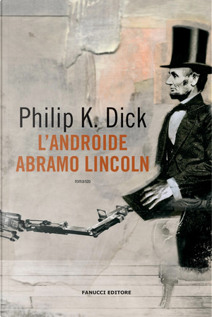 L'androide Abramo Lincoln by Philip K. Dick