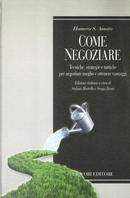 Come negoziare. Tecniche, strategie e tattiche per negoziare meglio e ottenere vantaggi by Homero S. Amato