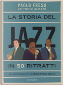 La storia del jazz in 50 ritratti by Paolo Fresu, Vittorio Albani