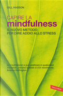 Capire la mindfulness. Il nuovo metodo per dire addio allo stress by Gill Hasson