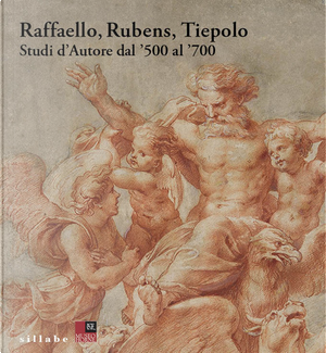 Raffaello, Rubens, Tiepolo. Studi d’autore dal '500 al '700
