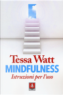 Mindfulness. Istruzioni per l'uso by Tessa Watt