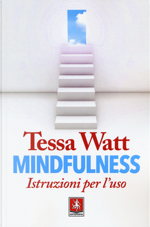 Mindfulness. Istruzioni per l'uso by Tessa Watt