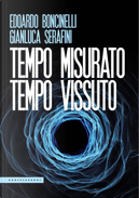 Tempo misurato tempo vissuto by Edoardo Boncinelli, Gianluca Serafini