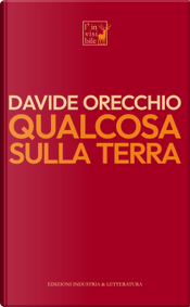 Qualcosa sulla terra by Davide Orecchio