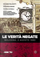 Le verità negate. Bologna, 2 agosto 1980 by Riccardo Pelliccetti