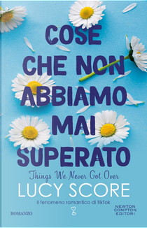 Cose che non abbiamo mai superato. Things we never got over by Lucy Score