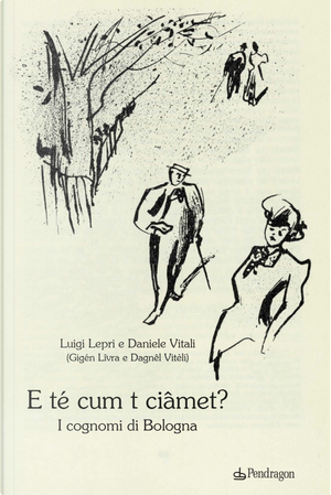 E té cum t ciâmet? I cognomi di Bologna by Daniele Vitali, Luigi Lepri