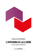 L'infamia e la lode. Piccoli giudizi universali by Paolo Di Stefano