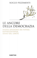 Le ancore della democrazia. Nuova visione dei poteri, rappresentanza, senso del limite by Rocco Pezzimenti