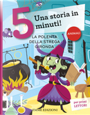 La polenta della strega Gironda. Una storia in 5 minuti! by Giuditta Campello