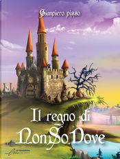 Il regno di NonSoDove by Gianpiero Pisso