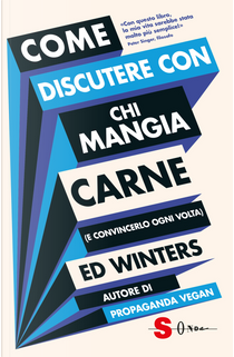 Come discutere con chi mangia carne (e convincerlo ogni volta) by Ed Winters