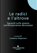 Le radici e l'altrove. Sguardi sulla poesia contemporanea abruzzese
