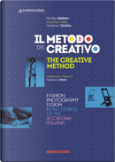 Il Metodo Del Creativo. Moda, Fotografia, Design Nelle Storie Dell'Accademia Italiana. Ediz. Italiana E Inglese by Nicolas Ballario