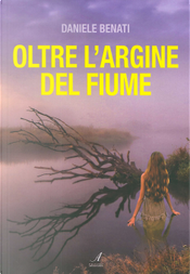 Oltre l'argine del fiume by Daniele Benati