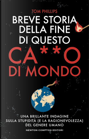 Breve storia della fine di questo c***o di mondo by Tom Phillips