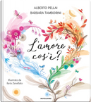 L'amore cos'è? by Alberto Pellai, Barbara Tamborini
