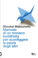 Manuale di un monaco buddhista per sconfiggere la paura degli altri. Tecniche per vivere meglio senza consumare la propria anima by Keisuke (Shoukei) Matsumoto