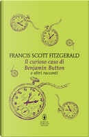 Il curioso caso di Benjamin Button e altri racconti by Francis Scott Fitzgerald