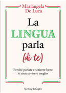 La lingua parla (di te). Perché parlare e scrivere bene ti aiuta a vivere meglio by Mariangela De Luca