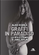 Graffi in paradiso. La vita e i tempi di Janis Joplin by Alice Echols