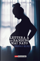 Lettera a un bambino mai nato by Oriana Fallaci