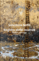 Registro delle assenze. Profili e paesaggi by Salvatore Settis