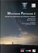 Montagne Partigiane. Sentieri della Resistenza nell'Appennino parmense. Vol. 2 by Andrea Greci, Marco Minardi
